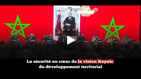 La sécurité au cœur de la vision Royale du développement territorial